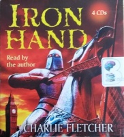 Iron Hand written by Charlie Fletcher performed by Charlie Fletcher on CD (Abridged)